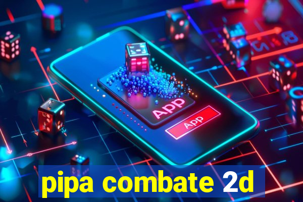 pipa combate 2d